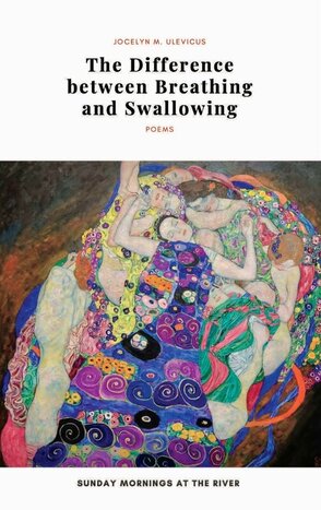 Jocelyn Ulevicus, The Difference Between Breathing and Swallowing (2023, Sunday Mornings At The River)